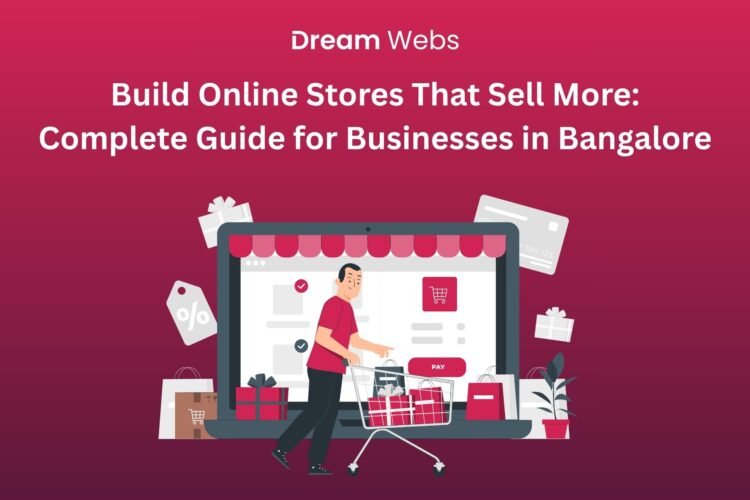 Build Online Stores That Sell More: Complete Guide for Businesses in Bangalore