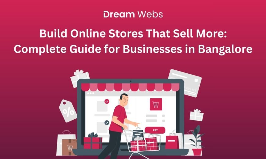 Build Online Stores That Sell More: Complete Guide for Businesses in Bangalore