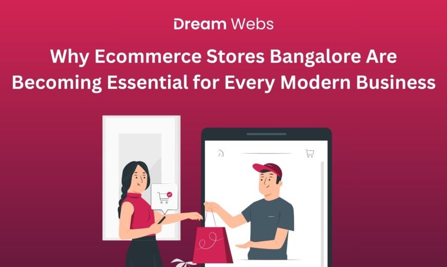 Why Ecommerce Stores Bangalore Are Becoming Essential for Every Modern Business