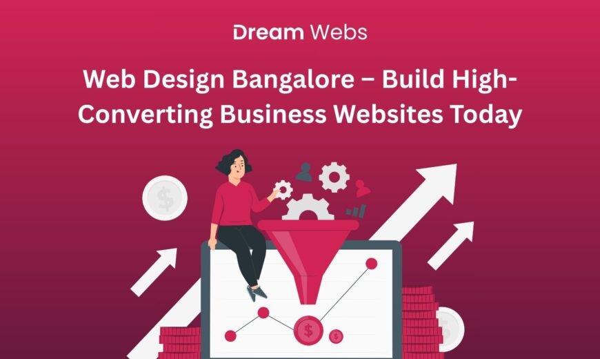 Web Design Bangalore – Build High-Converting Business Websites Today